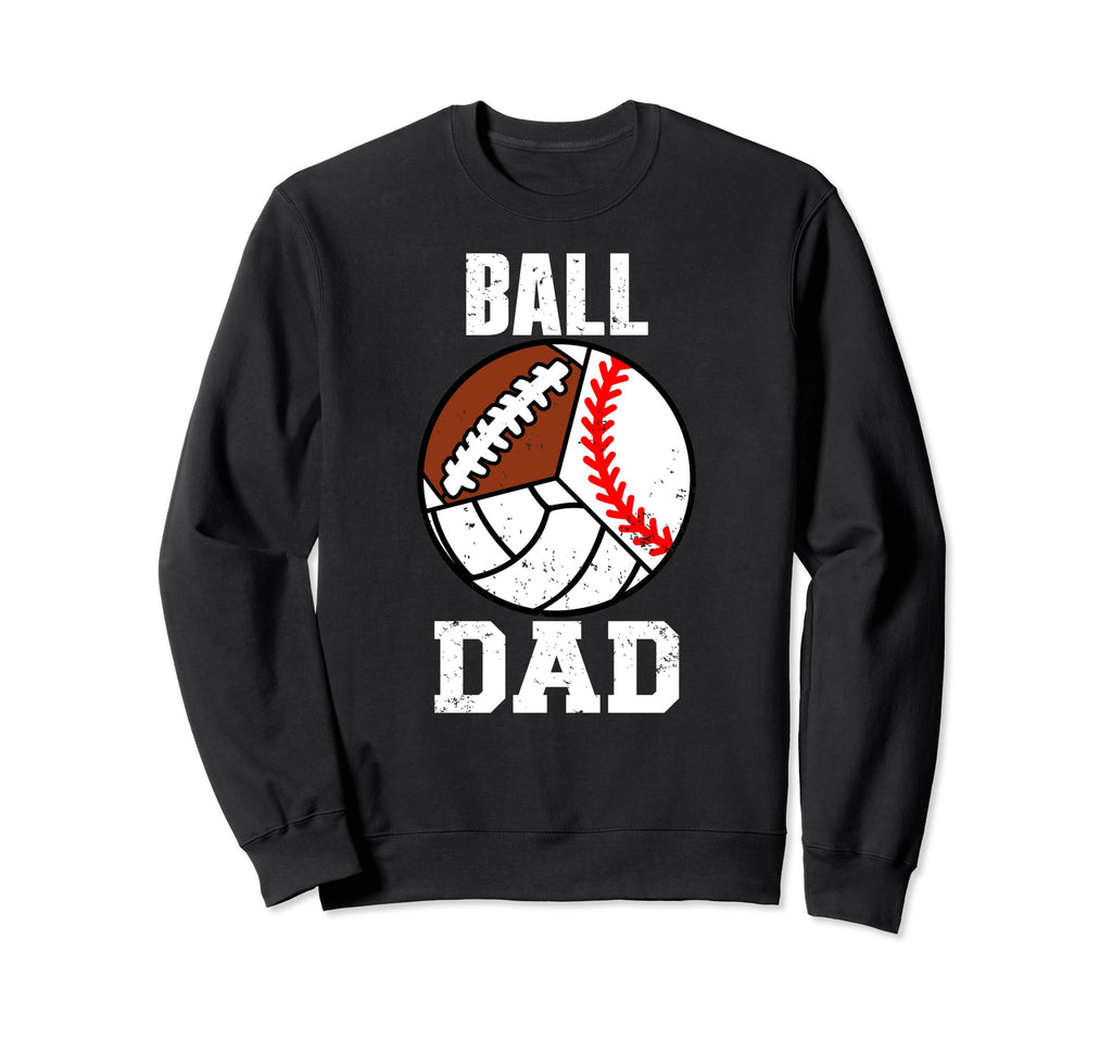 Ball Dad Funny Baseball Football Sweatshirt - Unique Graphic Men Women - T-Shirt, Sweatshirt, Hoodie