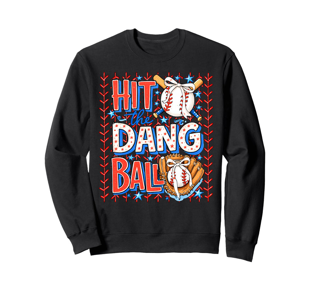 Hit Dang Ball Baseball Season Game Sweatshirt - Streetwear Style Unisex - T-Shirt, Sweatshirt, Hoodie