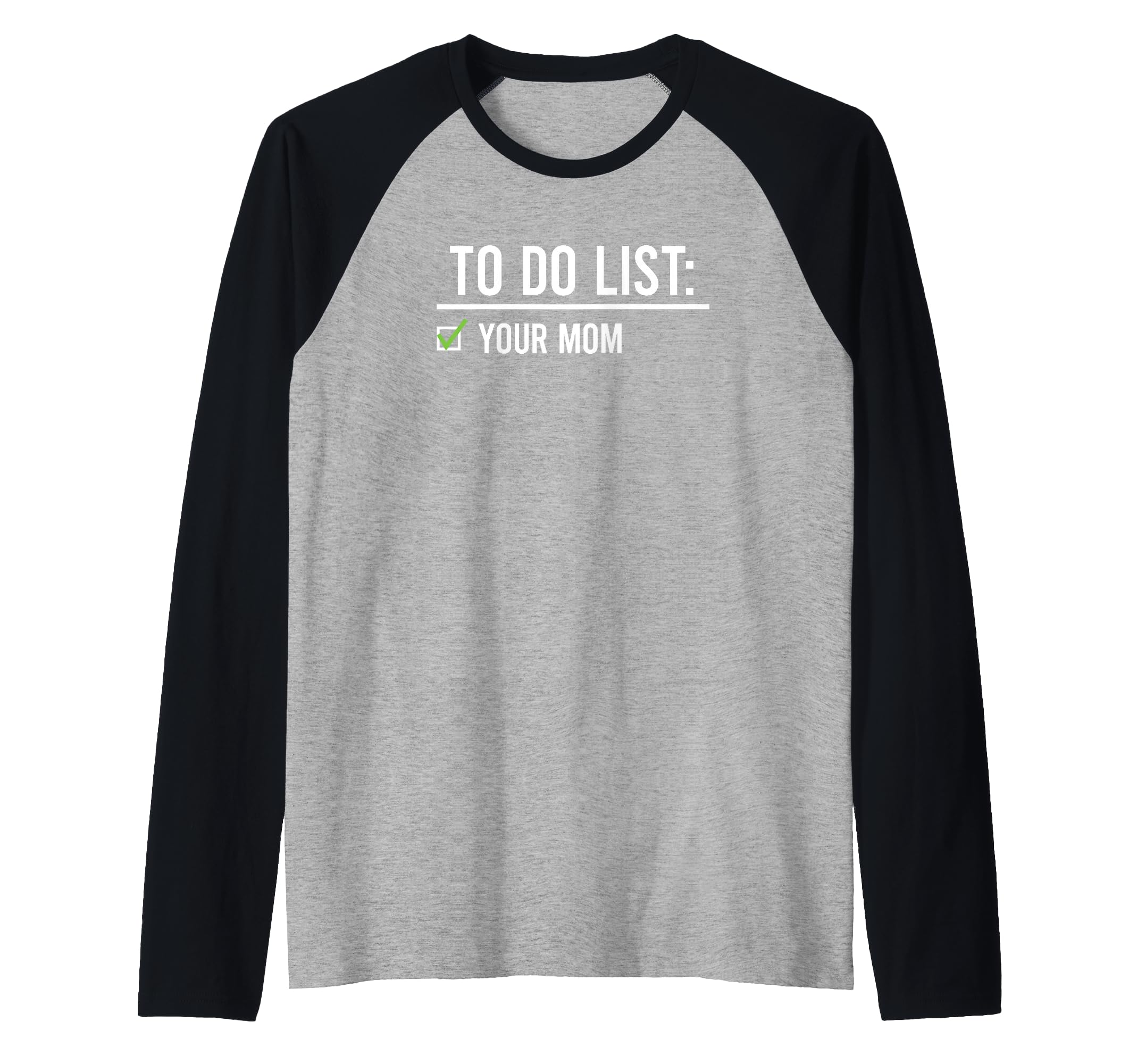 To Do List Your Mom Your Sister T-Shirt - Casual Everyday Wear Men Women - T-Shirt, Sweatshirt, Hoodie