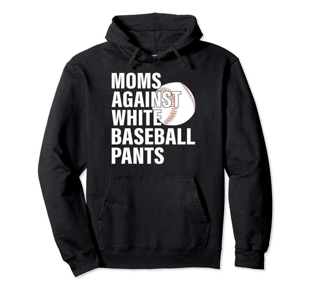Moms Against White Baseball Pants Hoodie - Streetwear Style for Adults - T-Shirt, Sweatshirt, Hoodie
