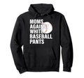 Moms Against White Baseball Pants Hoodie - Streetwear Style for Adults - T-Shirt, Sweatshirt, Hoodie