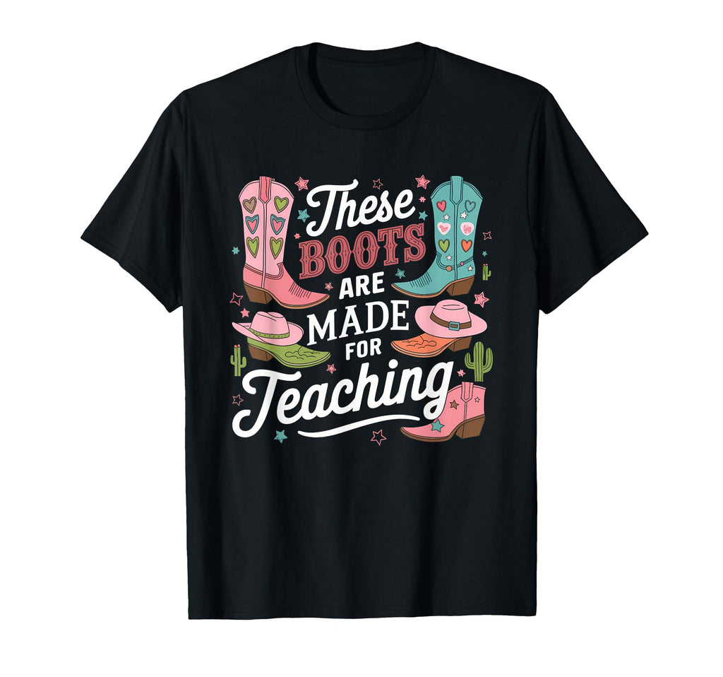 These Boots Are Made Teaching Western T-Shirt - Streetwear Style Unisex - T-Shirt, Sweatshirt, Hoodie