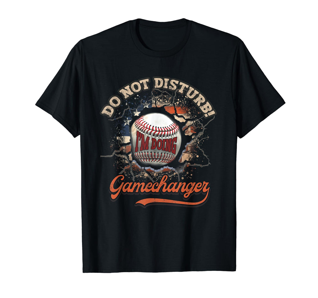 Do Not Disturb Im Doing Gamechanger T-Shirt - Fun Novelty Design Men Women - T-Shirt, Sweatshirt, Hoodie