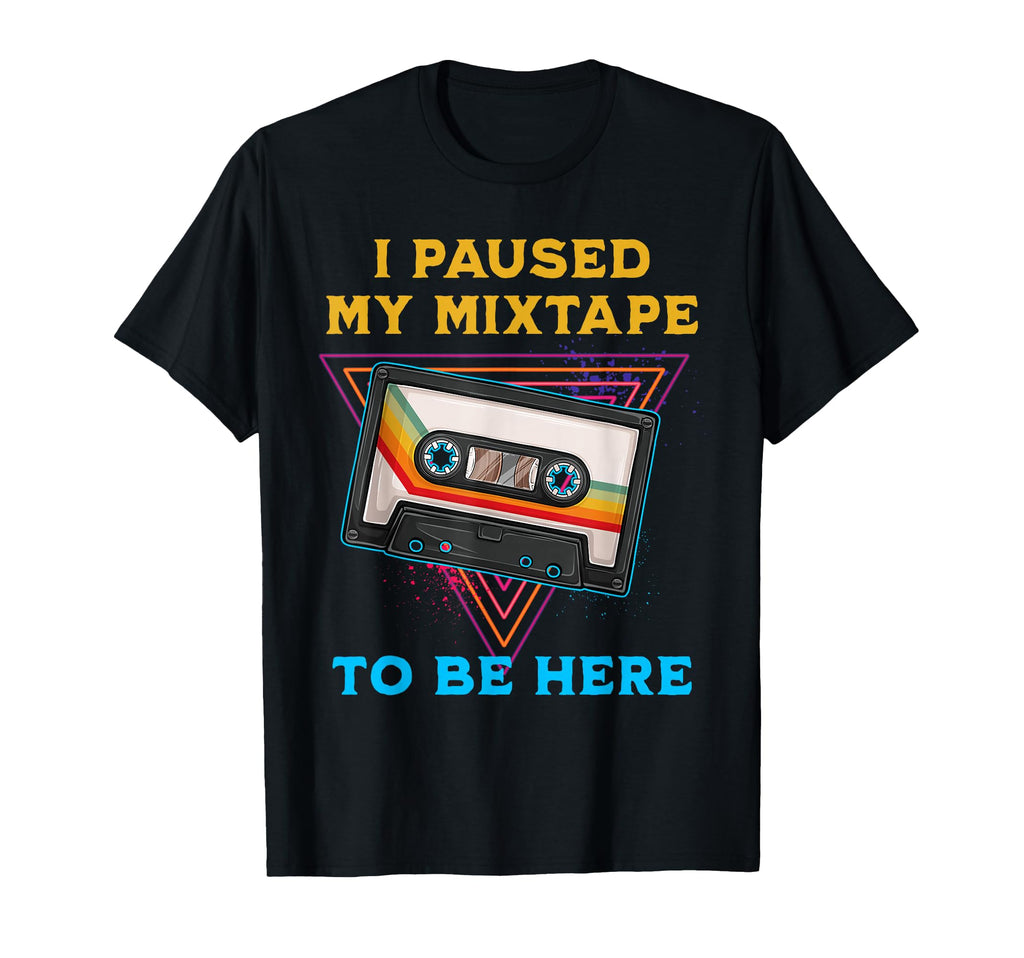 I Paused My Mixtape To Be Here Funny T-Shirt - Trendy Graphic for Adults - T-Shirt, Sweatshirt, Hoodie
