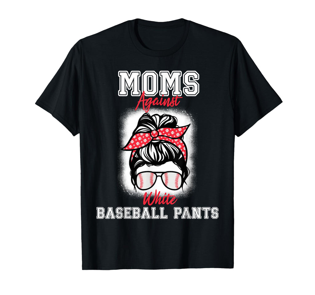 Moms Against White Baseball Pants T-Shirt - Fun Novelty Design Unisex - T-Shirt, Sweatshirt, Hoodie