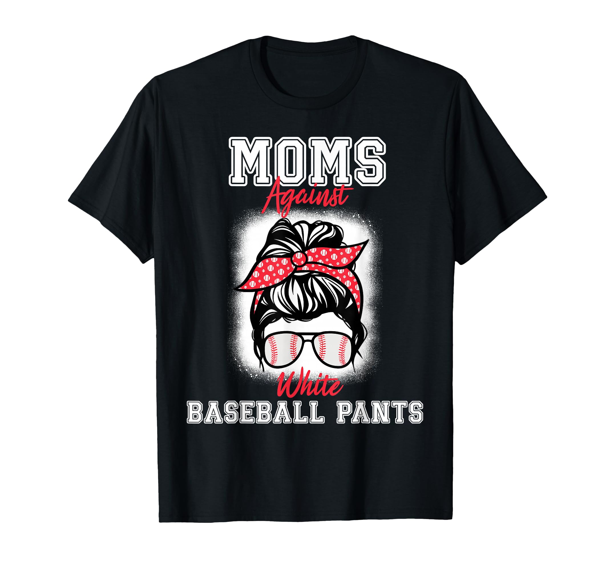 Moms Against White Baseball Pants T-Shirt - Fun Novelty Design Unisex - T-Shirt, Sweatshirt, Hoodie