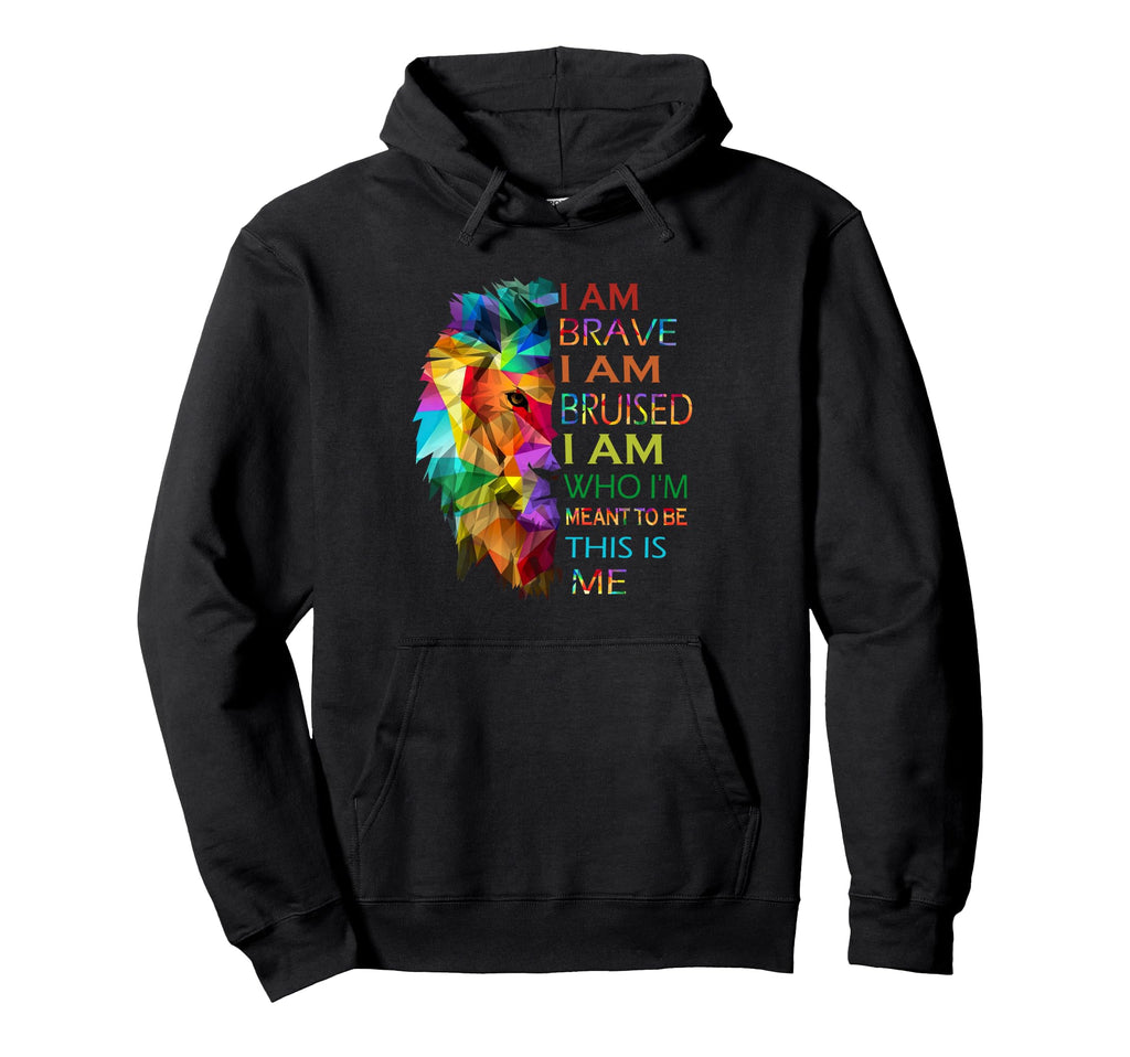 I Am Brave I Am Bruised I Am Who Im Hoodie - Novelty Apparel Men Women - T-Shirt, Sweatshirt, Hoodie