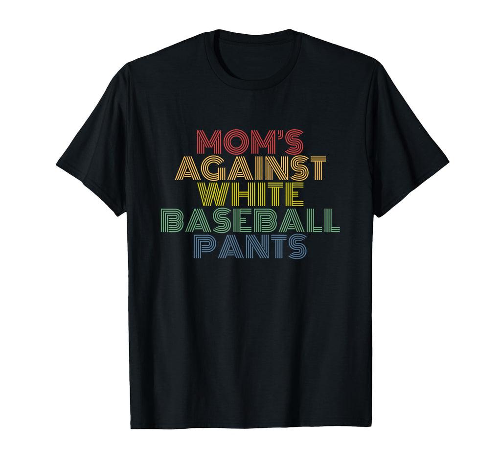 Moms Against White Baseball Pants Sports T-Shirt - Trendy Graphic Unisex - T-Shirt, Sweatshirt, Hoodie