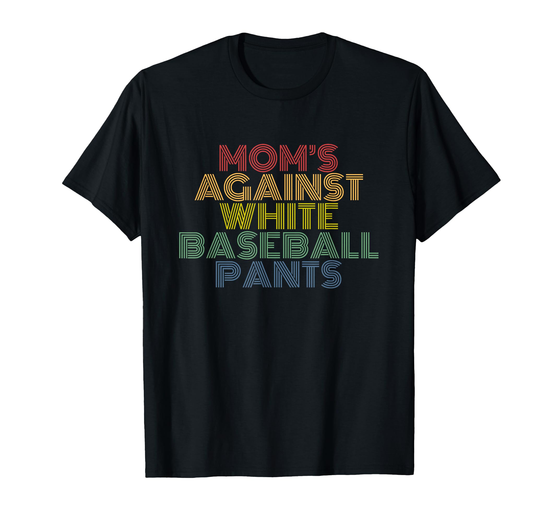 Moms Against White Baseball Pants Sports T-Shirt - Trendy Graphic Unisex - T-Shirt, Sweatshirt, Hoodie