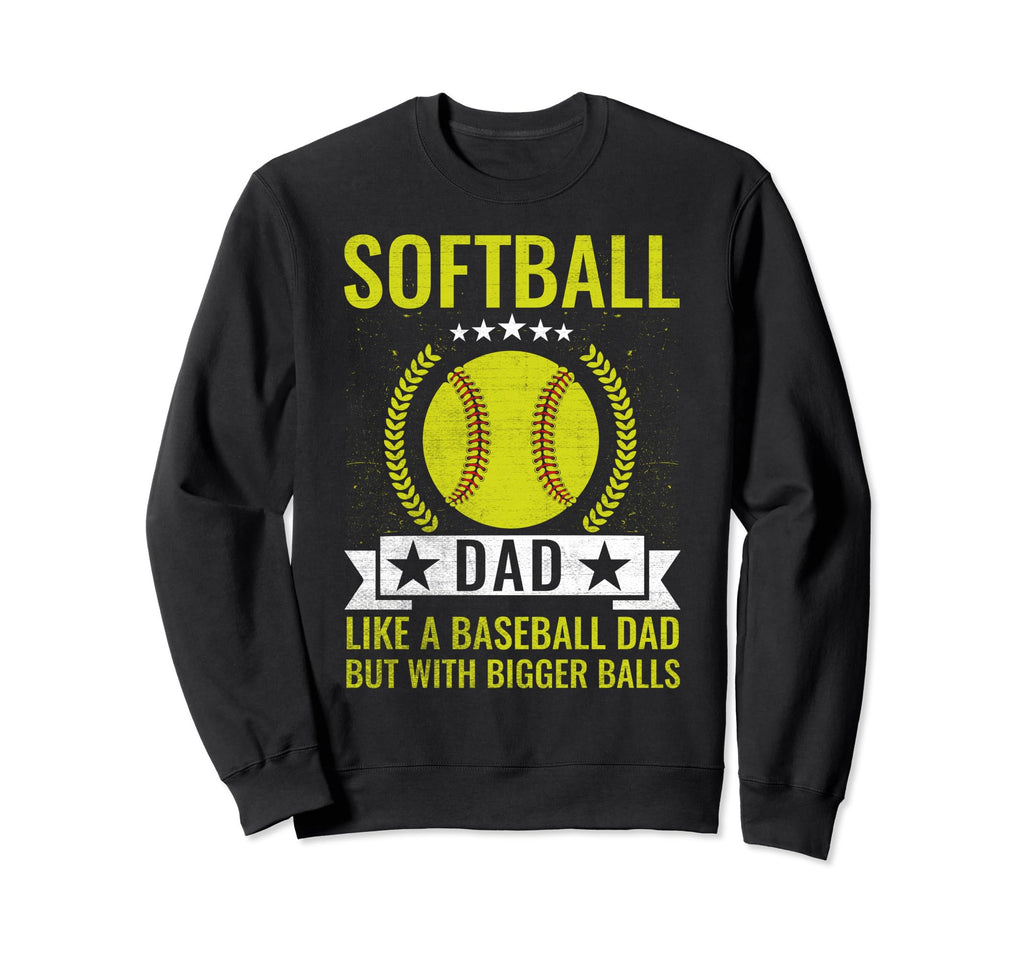 Softball Dad Like Baseball Dad Bigger Sweatshirt - Graphic Print Men Women - T-Shirt, Sweatshirt, Hoodie
