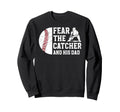 Fear Baseball Catcher Dad Baseball Sweatshirt - Graphic Print Unisex - T-Shirt, Sweatshirt, Hoodie
