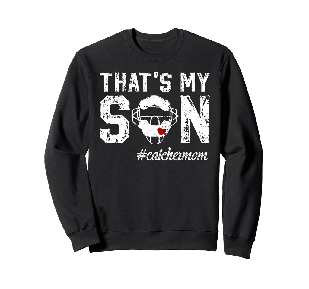 Thats My Son Baseball Catcher Sweatshirt - Fun Novelty Design Men Women - T-Shirt, Sweatshirt, Hoodie