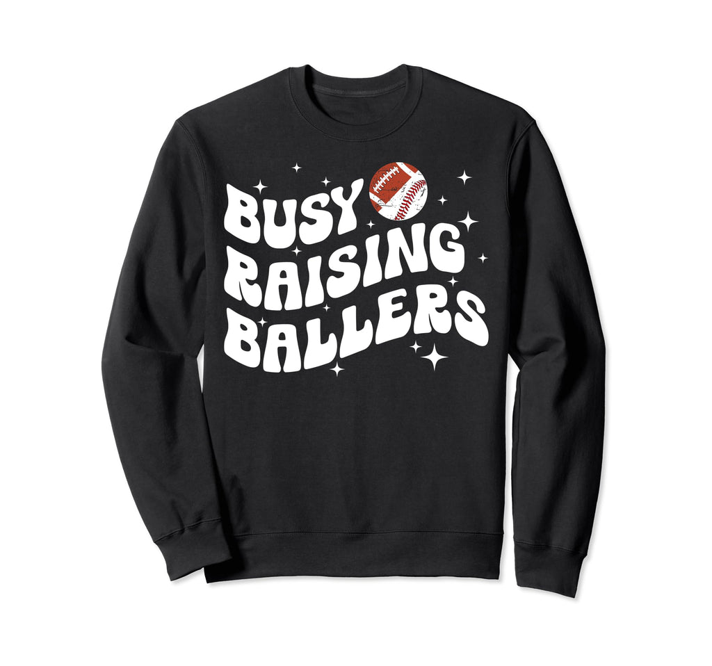 Busy Raising Ballers Football Sweatshirt - Fun Novelty Design Men Women - T-Shirt, Sweatshirt, Hoodie