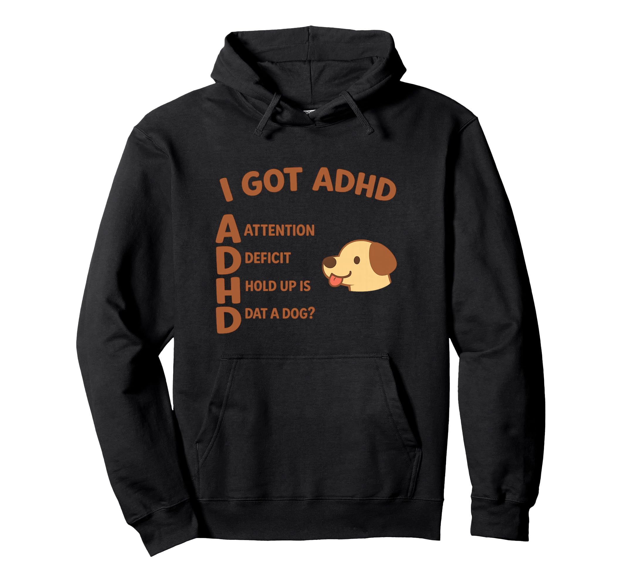 I Got Adhd Hold Up Is Dat Funny Hoodie - Casual Everyday Wear Men Women - T-Shirt, Sweatshirt, Hoodie