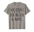 Baseball My Old English Naps Funny Old T-Shirt - Fun Novelty Design Unisex - T-Shirt, Sweatshirt, Hoodie
