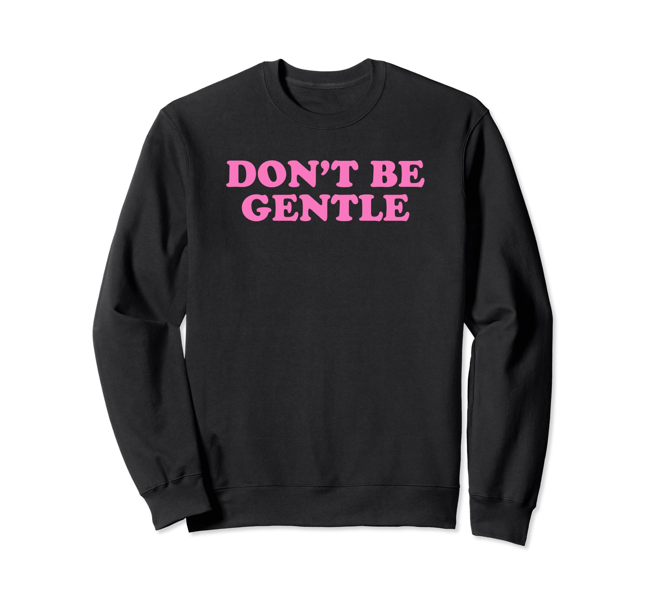 Dont Be Gentle Funny Y2K Aesthetic Sweatshirt - Aesthetic Graphic Men Women - T-Shirt, Sweatshirt, Hoodie