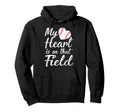 My Heart Is That Field Baseball Hoodie - Casual Everyday Wear Men Women - T-Shirt, Sweatshirt, Hoodie