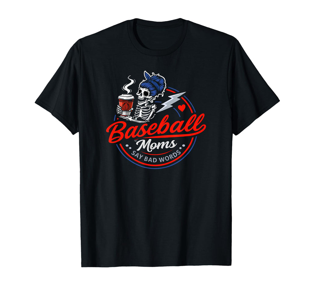 Baseball Moms Say Bad Words Funny Team T-Shirt - Unique Graphic Unisex - T-Shirt, Sweatshirt, Hoodie