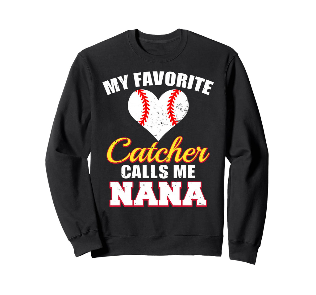 My Favorite Catcher Calls Me Nana Sweatshirt - Fun Novelty Design Unisex - T-Shirt, Sweatshirt, Hoodie