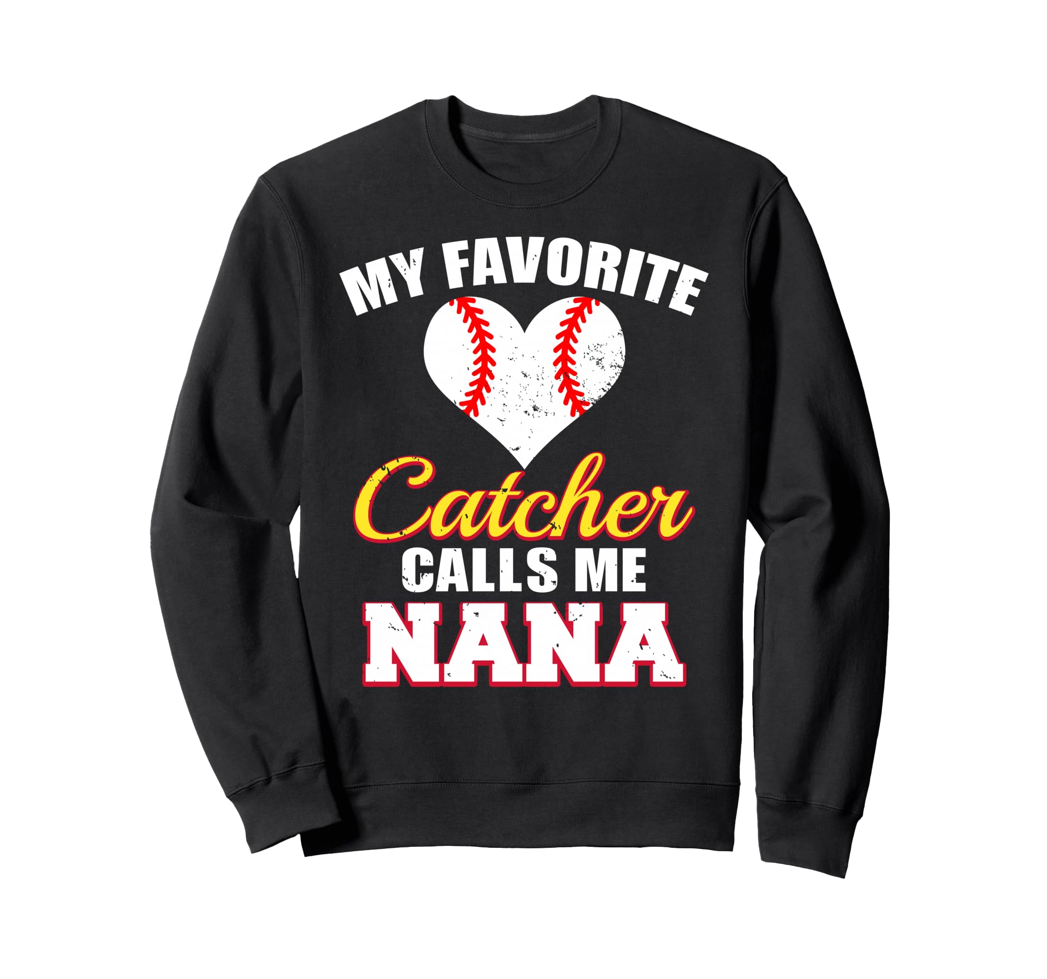 My Favorite Catcher Calls Me Nana Sweatshirt - Fun Novelty Design Unisex - T-Shirt, Sweatshirt, Hoodie