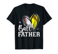 Ball Father Heart Baseball Softball T-Shirt - Novelty Apparel Men Women - T-Shirt, Sweatshirt, Hoodie