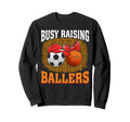 Busy Raising Ballers Soccer Sweatshirt - Fun Novelty Design Unisex - T-Shirt, Sweatshirt, Hoodie