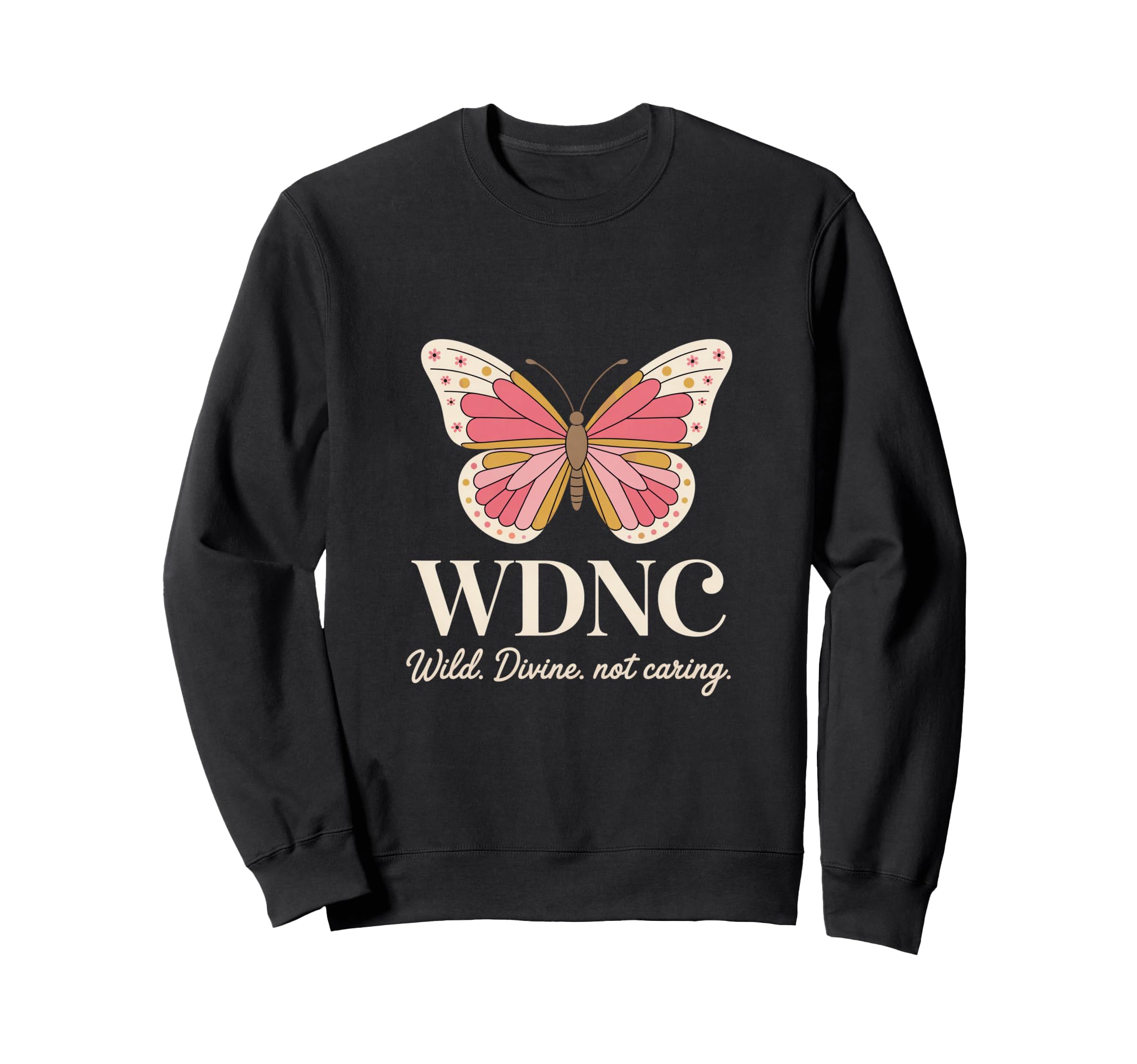 Wdnc Wild Divine Not Caring Butterfly Sweatshirt - Streetwear Style Unisex - T-Shirt, Sweatshirt, Hoodie