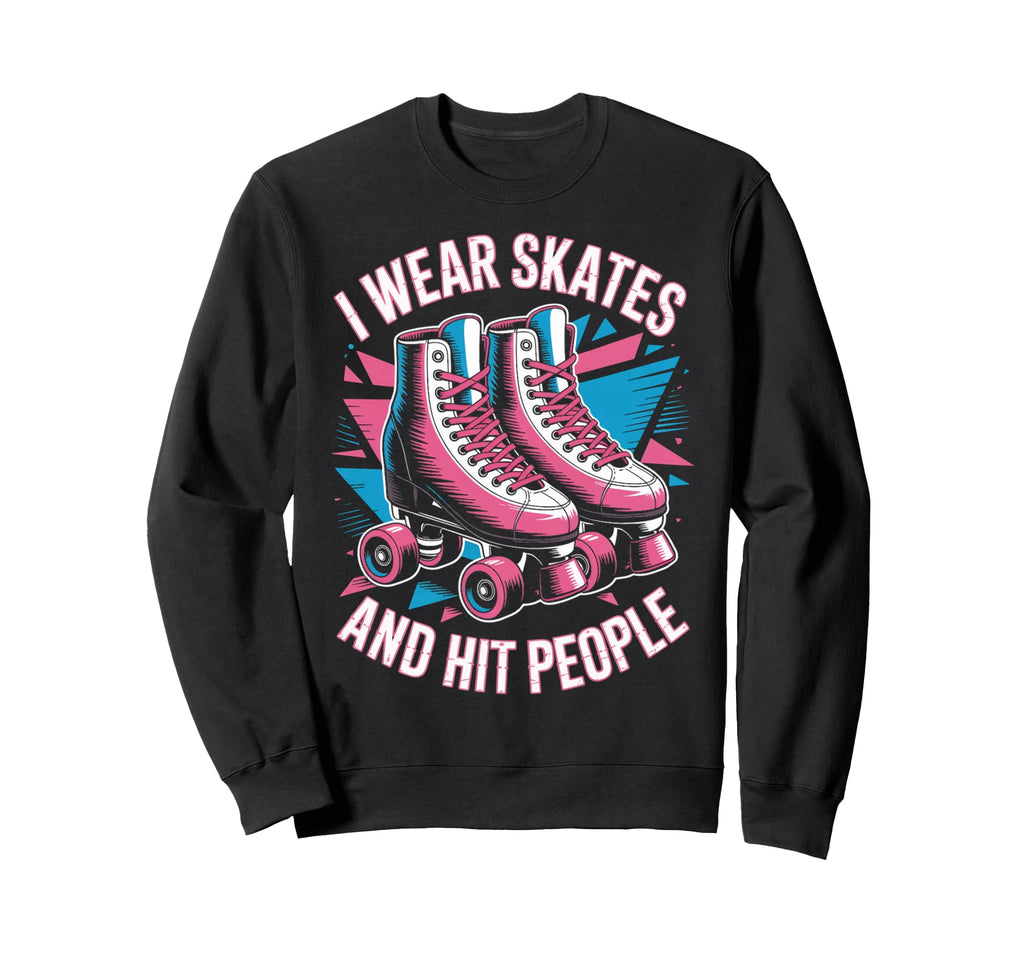 I Wear Skates Roller Skate Roller Sweatshirt - Trendy Graphic Unisex - T-Shirt, Sweatshirt, Hoodie