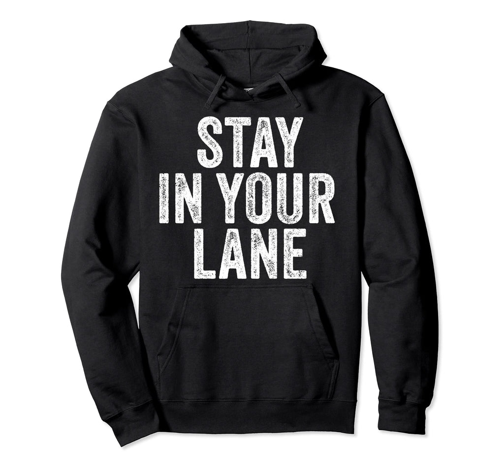 Stay Your Lane Funny Distressed Hoodie - Trendy Graphic Men Women - T-Shirt, Sweatshirt, Hoodie