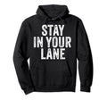 Stay Your Lane Funny Distressed Hoodie - Trendy Graphic Men Women - T-Shirt, Sweatshirt, Hoodie