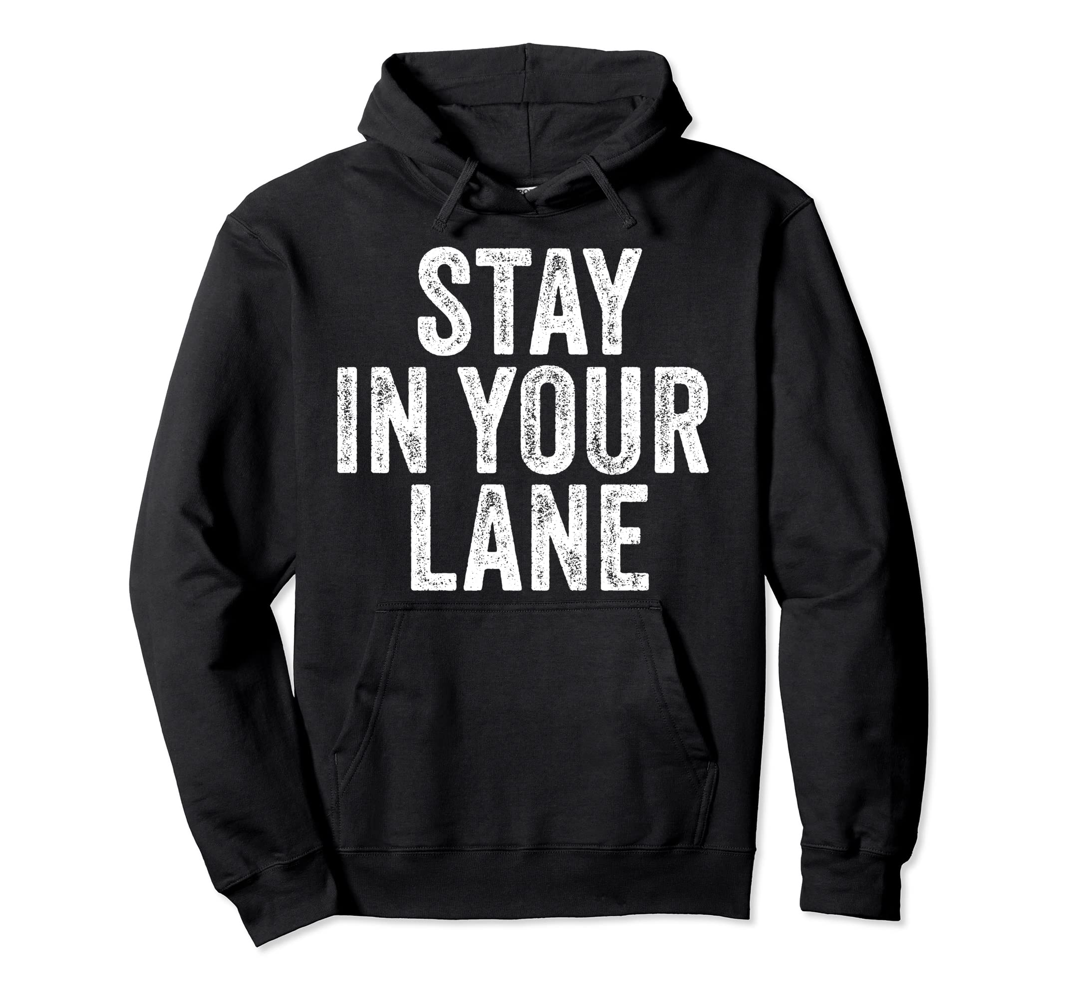 Stay Your Lane Funny Distressed Hoodie - Trendy Graphic Men Women - T-Shirt, Sweatshirt, Hoodie