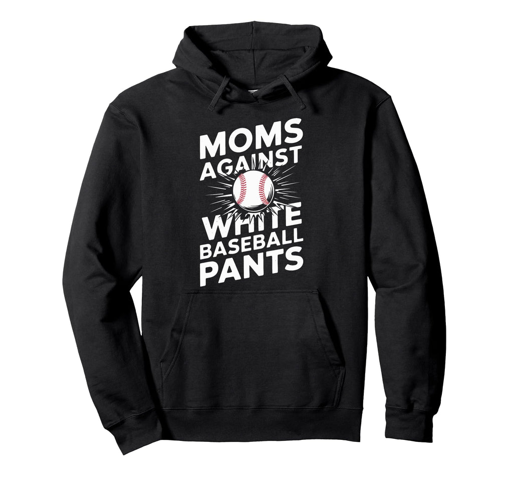 Baseball Mama Baseball Moms Against Hoodie - Trendy Graphic Men Women - T-Shirt, Sweatshirt, Hoodie