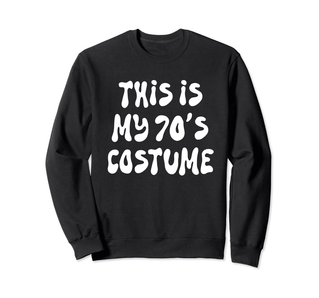 This Is My 70S Costume Sweatshirt - Casual Everyday Wear for Adults - T-Shirt, Sweatshirt, Hoodie