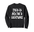 This Is My 70S Costume Sweatshirt - Casual Everyday Wear for Adults - T-Shirt, Sweatshirt, Hoodie