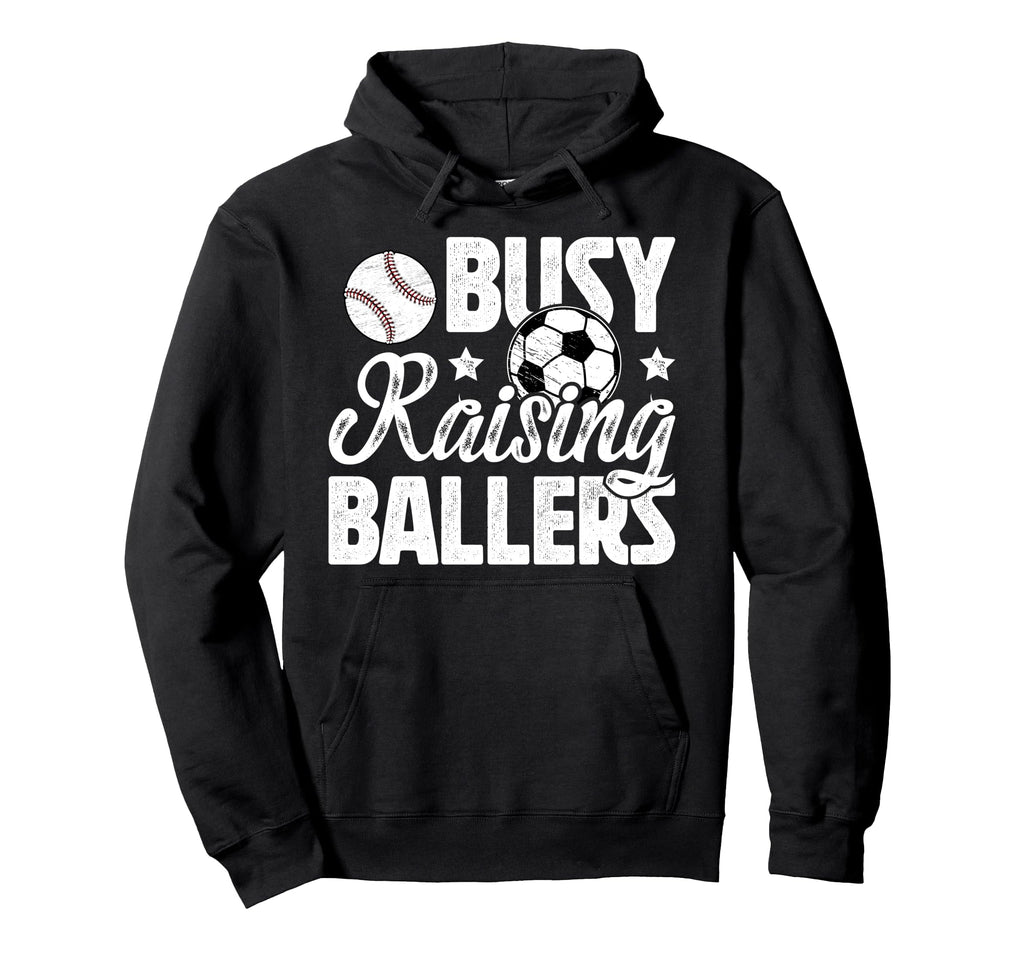 Busy Raising Ballers Soccer Baseball Hoodie - Fun Novelty Design Unisex - T-Shirt, Sweatshirt, Hoodie