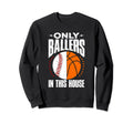 Only Ballers Ball Mom Dad Basketball Sweatshirt - Trendy Graphic Unisex - T-Shirt, Sweatshirt, Hoodie