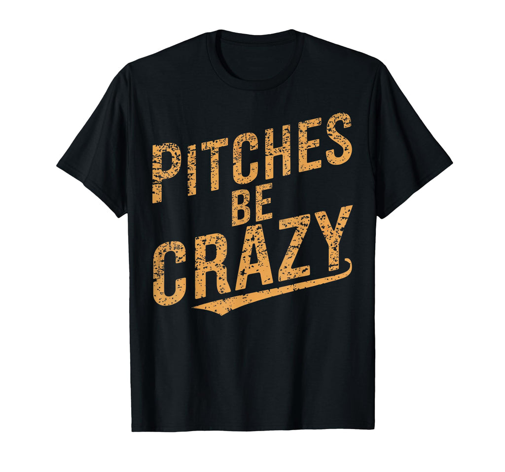 Pitches Be Crazy Funny Baseball T-Shirt - Graphic Print for Adults - T-Shirt, Sweatshirt, Hoodie