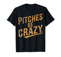 Pitches Be Crazy Funny Baseball T-Shirt - Graphic Print for Adults - T-Shirt, Sweatshirt, Hoodie