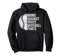 Moms Against White Baseball Pants Funny Hoodie - Novelty Apparel Men Women - T-Shirt, Sweatshirt, Hoodie