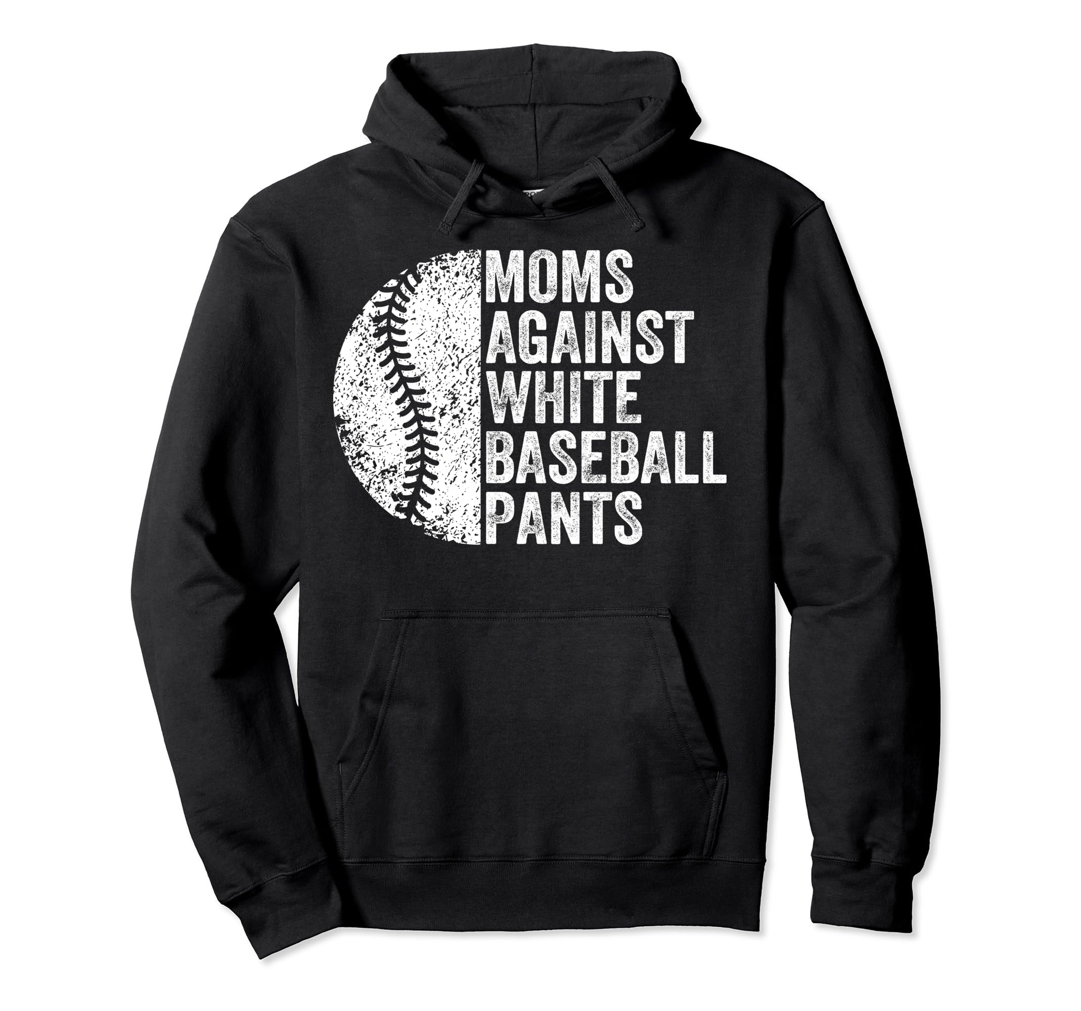 Moms Against White Baseball Pants Funny Hoodie - Novelty Apparel Men Women - T-Shirt, Sweatshirt, Hoodie