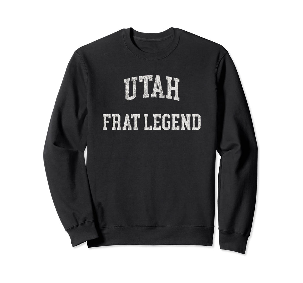 Utah Frat Legend Funny Distressed Sweatshirt - Graphic Print Men Women - T-Shirt, Sweatshirt, Hoodie