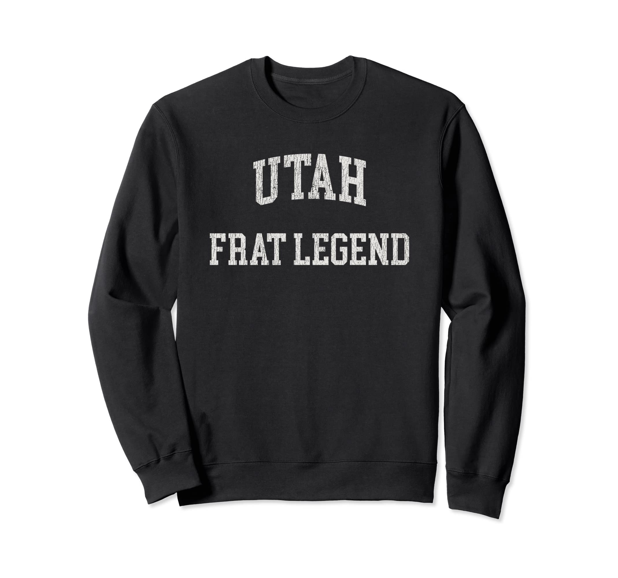 Utah Frat Legend Funny Distressed Sweatshirt - Graphic Print Men Women - T-Shirt, Sweatshirt, Hoodie