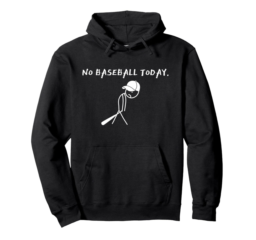 No Baseball Today Baseball Player Hoodie - Fun Novelty Design Men Women - T-Shirt, Sweatshirt, Hoodie