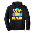 Totally Rad 80S Costume Party Hoodie - Custom Art Print Men Women - T-Shirt, Sweatshirt, Hoodie