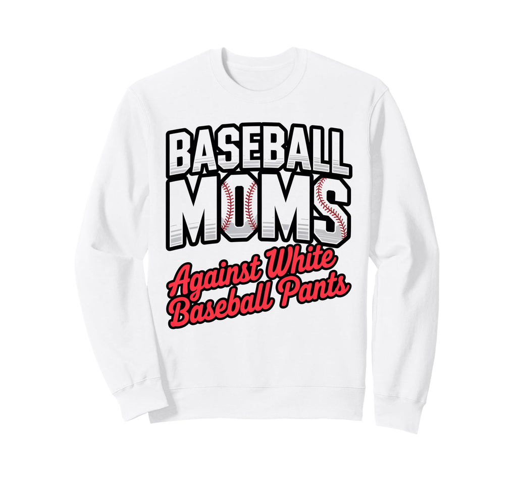 Moms Against White Baseball Pants Sweatshirt - Streetwear Style for Adults - T-Shirt, Sweatshirt, Hoodie