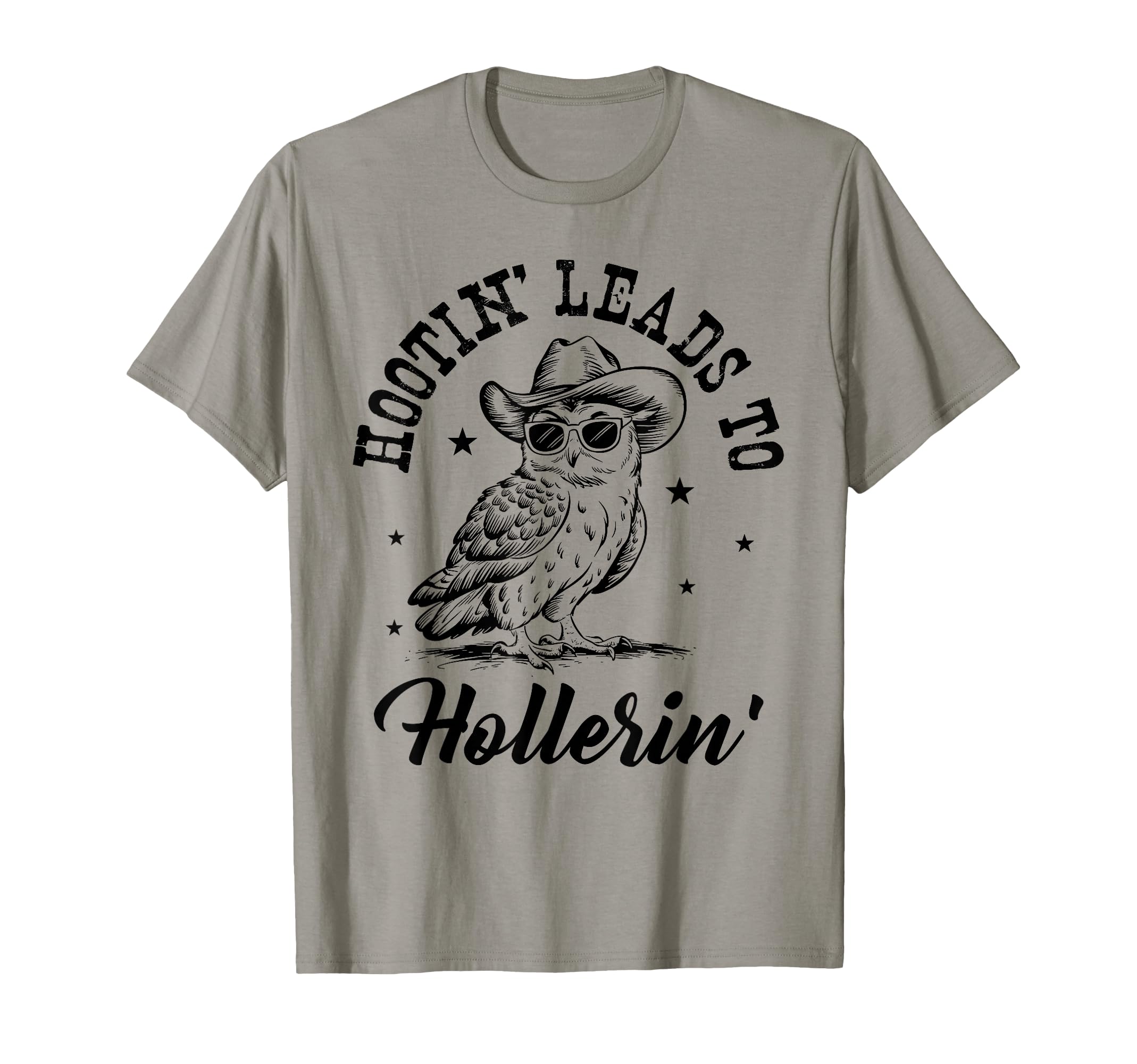 Hootin Leads To Hollerin T-Shirt - Streetwear Style Unisex - T-Shirt, Sweatshirt, Hoodie