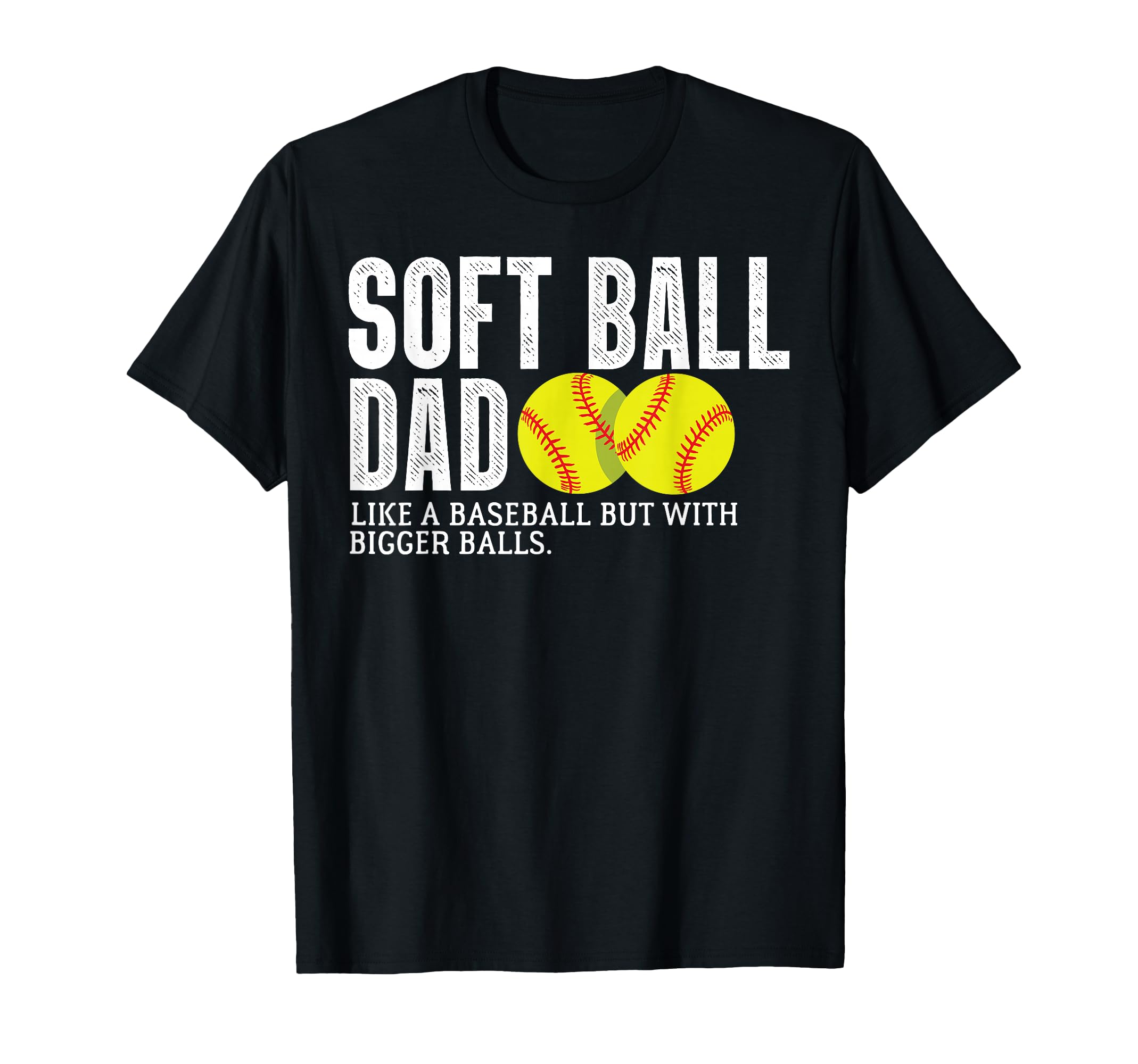 Softball Dad Like Baseball But Bigger T-Shirt - Minimalist Print Unisex - T-Shirt, Sweatshirt, Hoodie