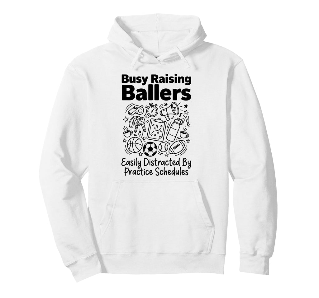 Busy Raising Ballers Easily Hoodie - Casual Everyday Wear Unisex - T-Shirt, Sweatshirt, Hoodie