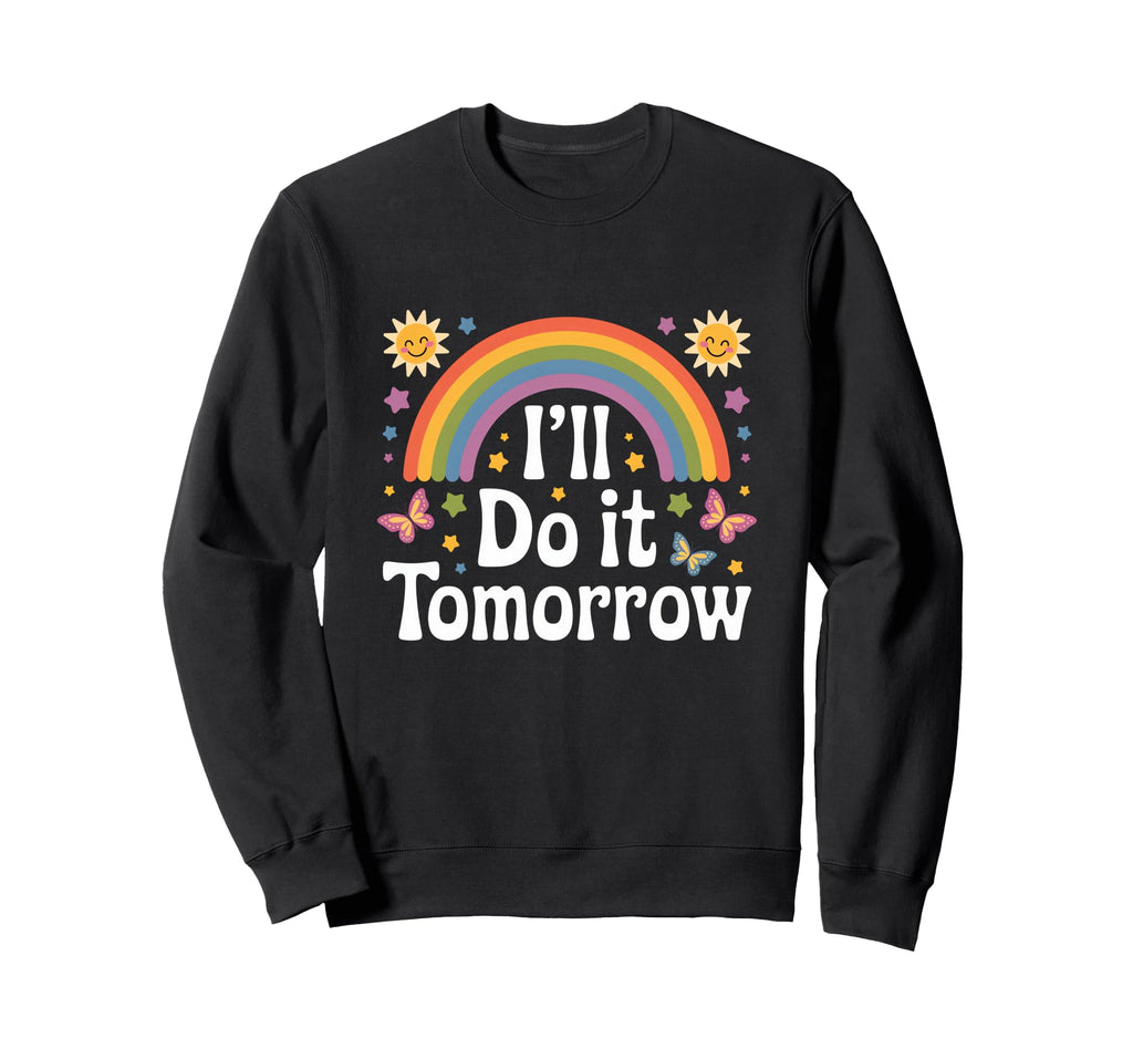 Ill Do It Tomorrow Funny Lazy Rainbow Sweatshirt - Graphic Print for Adults - T-Shirt, Sweatshirt, Hoodie