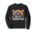 Ill Do It Tomorrow Funny Lazy Rainbow Sweatshirt - Graphic Print for Adults - T-Shirt, Sweatshirt, Hoodie